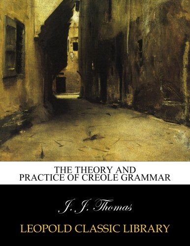 The theory and practice of Creole grammar