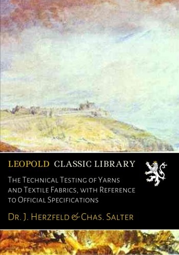 The Technical Testing of Yarns and Textile Fabrics. with Reference to Official Specifications (German Edition)