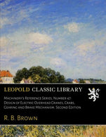Machinery's Reference Series. Number 47: Design of Electric Overhead Cranes; Crabs. Gearing and Brake Mechanism. Second Edition