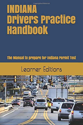 INDIANA Drivers Practice Handbook: The Manual to prepare for Indiana Permit Test - More than 300 Questions and Answers