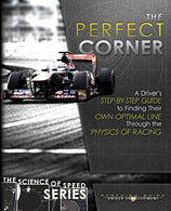 The Perfect Corner: A Driver's Step-By-Step Guide to Finding Their Own Optimal Line Through the Physics of Racing (The Science of Speed) (Volume 1)