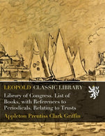 Library of Congress. List of Books. with References to Periodicals. Relating to Trusts