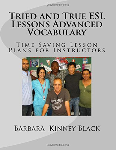 Tried and True ESL Lessons Advanced Vocabulary: Time Saving Lesson Plans for Instructors