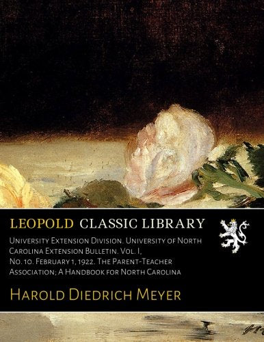 University Extension Division. University of North Carolina Extension Bulletin. Vol. I. No. 10. February 1. 1922. The Parent-Teacher Association; A