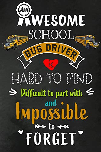 An Awesome School Bus Driver is Hard to Find: School Bus Driver Appreciation Gifts: Blank Lined Notebook. Journal. diary. Perfect Graduation Year En