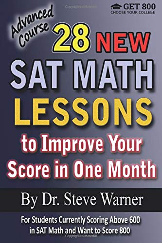 28 New SAT Math Lessons to Improve Your Score in One Month - Advanced Course: For Students Currently Scoring Above 600 in SAT Math and Want to Score