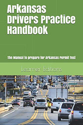 Arkansas Drivers Practice Handbook: The Manual to prepare for Arkansas Permit Test - More than 300 Questions and Answers