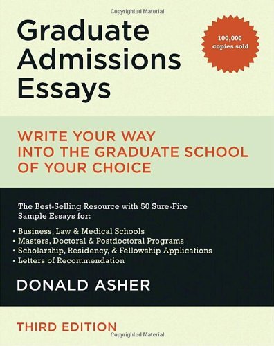 Graduate Admissions Essays: Write Your Way Into the Graduate School of Your Choi