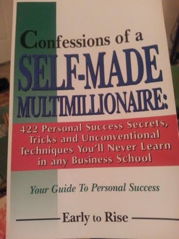 Confessions of a Self-Made Multimillionaire: 422 Personal Success Secrets. Tricks. and Unconventional Techniques You'll Never Learn in Any Business