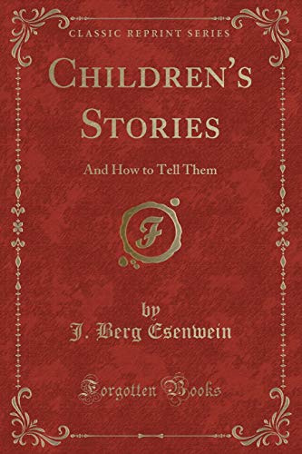 Children's Stories: And How to Tell Them (Classic Reprint)