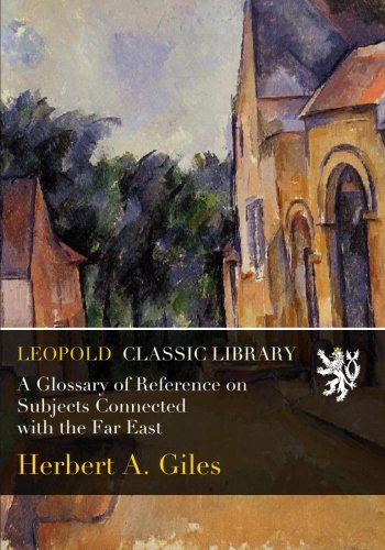 A Glossary of Reference on Subjects Connected with the Far East