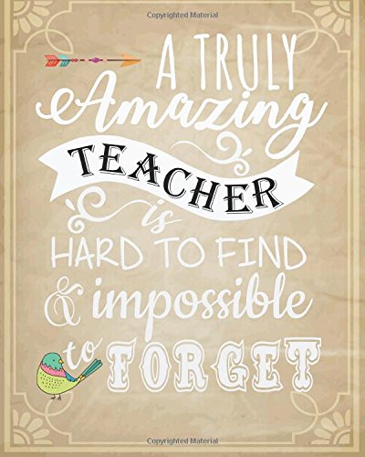 A truly amazing teacher is hard to find & impossible to forget: Teacher Notebook/Teacher Journal or Planner/Teacher appreciation notebook Gift L