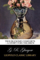 Troublesome Comforts - A Story for Children