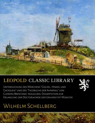 Untersuchung des Märchens "Gockel. Hinkel und Gackeleia" und des "Tagebuchs der Ahnfrau" von Clemens Brentano. Inaugural-Di