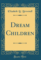 Dream Children (Classic Reprint)