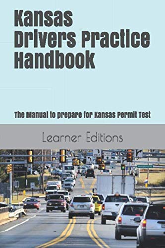 Kansas Drivers Practice Handbook: The Manual to prepare for Kansas Permit Test - More than 300 Questions and Answers