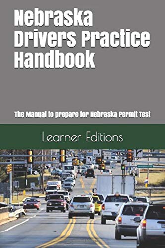 Nebraska Drivers Practice Handbook: The Manual to prepare for Nebraska Permit Test - More than 300 Questions and Answers