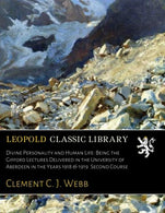 Divine Personality and Human Life: Being the Gifford Lectures Delivered in the University of Aberdeen in the Years 1918 & 1919. Second Course