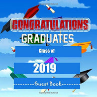 Congratulations Graduates  Class of 2019 Guest Book: Congratulatory Message Book With Motivational Quote And Gift Log Memory Year Book Keepsake Scra