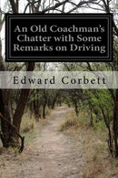 An Old Coachman's Chatter with Some Remarks on Driving