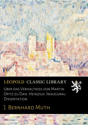 U??ber das Verha??ltniss von Martin Opitz zu Dan. Heinzius. Inaugural-Dissertation (German Edition)