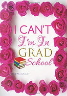 I Can't I'm In Grad School Daily Planner Journal: Cute Acceptance Gifts For Grad School Students Positive Affirmations Agenda Organizer Book To Writ