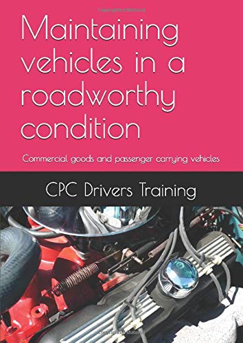 Maintaining vehicles in a roadworthy condition: Commercial goods and passenger carrying vehicles