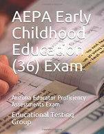 AEPA Early Childhood Education (36) Exam: Arizona Educator Proficiency Assessments Exam