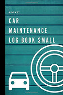 Pocket Car Maintenance Log Book Small: Mini Vehicle Service Record Book; Slim Auto Maintenance Log Book & Repairs Journal for Cars. Trucks And .
