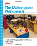 The Makerspace Workbench: Tools. Technologies. and Techniques for Making