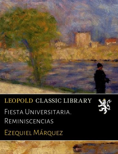 Fiesta Universitaria. Reminiscencias (Spanish Edition)