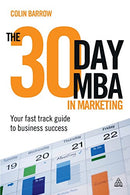 The 30 Day MBA in Marketing: Your Fast Track Guide to Business Success