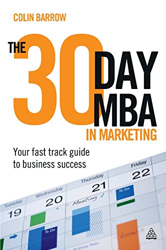 The 30 Day MBA in Marketing: Your Fast Track Guide to Business Success