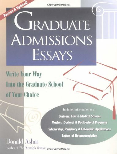 Graduate Admissions Essays: Write Your Way into the Graduate School of Your Choice by Donald Asher (2004-03-01)