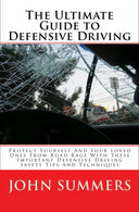 The Ultimate Guide To Defensive Driving: Protect Yourself And Your Loved Ones From Road Rage With These Important Defensive Driving Safety Tips And
