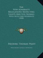 The New Admiralty Regulations Respecting Lights And Fog Signals: With Notes And References (1858)