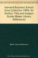 1994 Harvard Business School Core Collection: An Author. Title. and Subject Guide