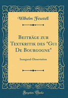 Beiträge zur Textkritik des "Gui De Bourgogne": Inaugural-Dissertation (Classic Reprint) (German Edition)