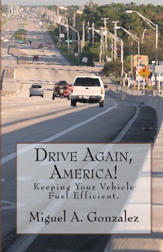Drive Again. America!: Keeping Your Vehicle Fuel Efficient.