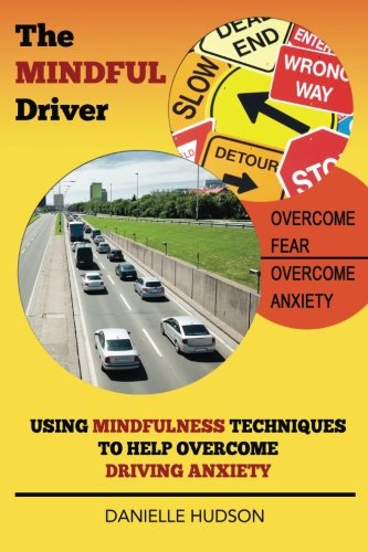 The Mindful Driver: Using Mindfulness Techniques to Help Overcome Driving Anxiety