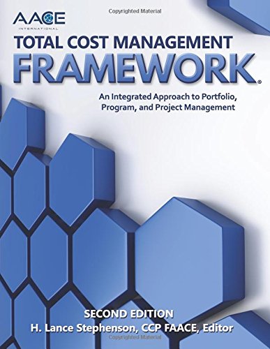 AACE International Total Cost Management Framework: An Integrated Approach to Portfolio. Program. and Project Management