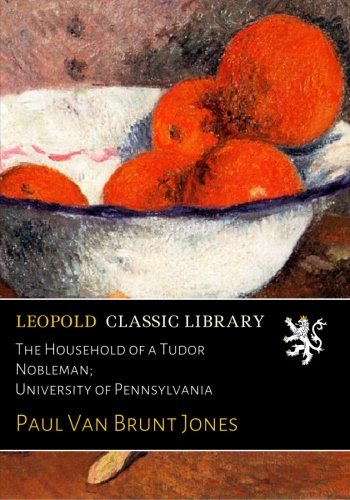 The Household of a Tudor Nobleman; University of Pennsylvania