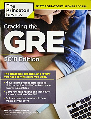 Cracking the GRE with 4 Practice Tests. 2018 Edition: The Strategies. Practice. and Review You Need for the Score You Want (Graduate School Test Pre