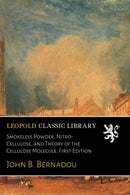 Smokeless Powder. Nitro-Cellulose. and Theory of the Cellulose Molecule. First Edition