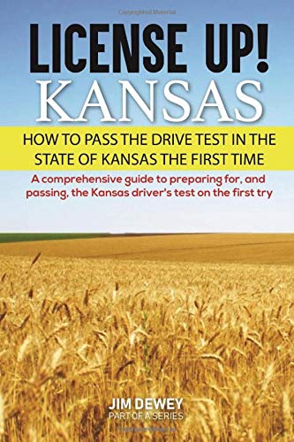 License Up!  Kansas: How to Pass the Drive Test in the State of Kansas the First Time