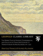 The Merrie Tales of Jacques Tournebroche. and Child Life in Town and Country. A Transtation by Alfred Allinson. pp. 1-227 (French Edition)