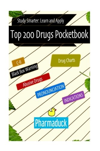 Pharmaduck: Top 200 Drugs Pocketbook: Study Smarter Learn and Apply