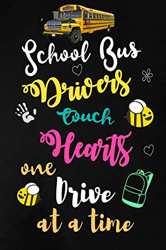 School Bus Drivers touch hearts One drive at a time: School Bus Driver Appreciation Gifts: Blank Lined Notebook. Journal. diary. Perfect Graduation
