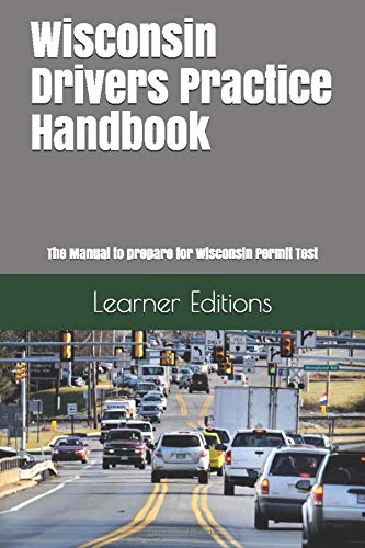 Wisconsin Drivers Practice Handbook: The Manual to prepare for Wisconsin Permit Test - More than 300 Questions and Answers