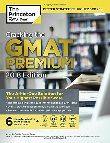 Cracking the GMAT Premium Edition with 6 Computer-Adaptive Practice Tests. 2018: The All-in-One Solution for Your Highest Possible Score (Graduate S